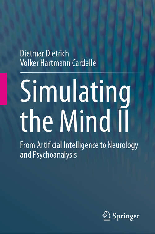 Book cover of Simulating the Mind II: From Artificial Intelligence to Neurology and Psychoanalysis (2024)