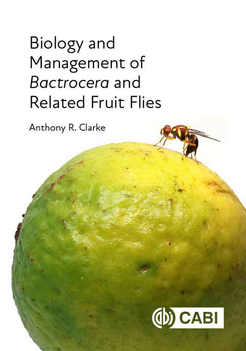 Book cover of Biology and Management of Bactrocera and Related Fruit Flies