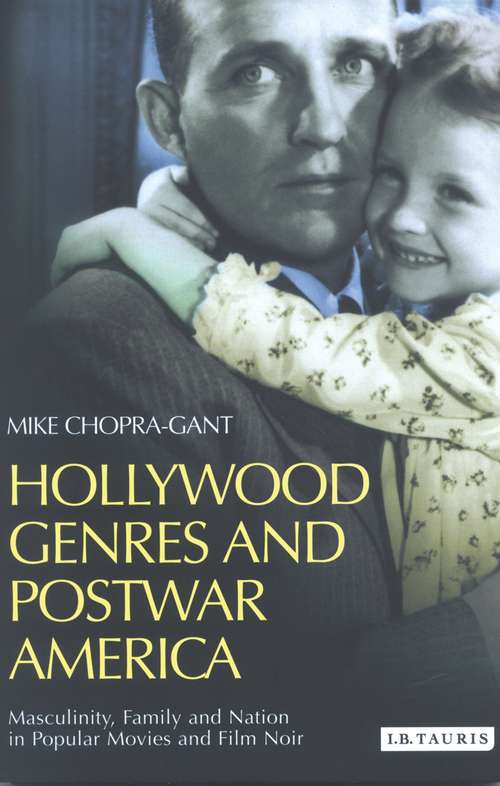 Book cover of Hollywood Genres and Postwar America: Masculinity, Family and Nation in Popular Movies and Film Noir (Cinema and Society)