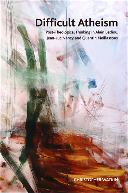 Book cover of Difficult Atheism: Post-Theological Thinking in Alain Badiou, Jean-Luc Nancy and Quentin Meillassoux (Crosscurrents)