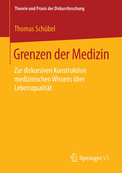 Book cover of Grenzen der Medizin: Zur diskursiven Konstruktion medizinischen Wissens über Lebensqualität (1. Aufl. 2016) (Theorie und Praxis der Diskursforschung)