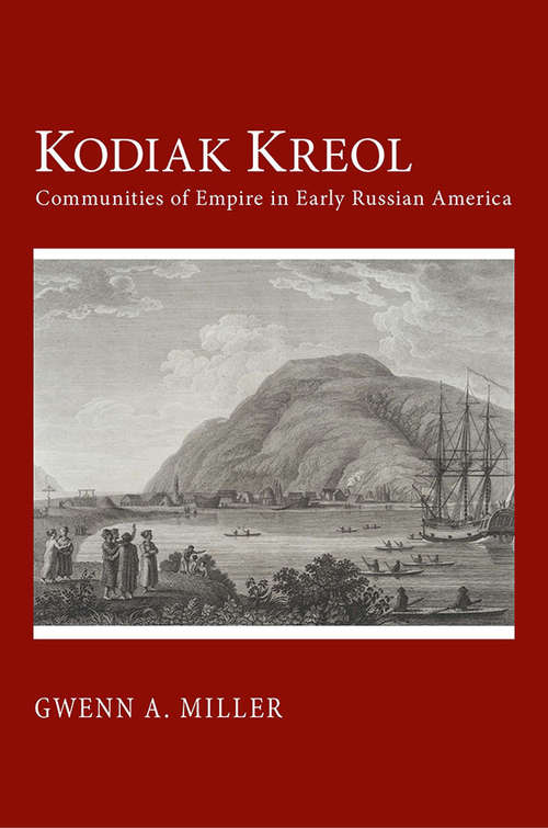 Book cover of Kodiak Kreol: Communities of Empire in Early Russian America