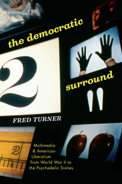 Book cover of The Democratic Surround: Multimedia and American Liberalism from World War II to the Psychedelic Sixties