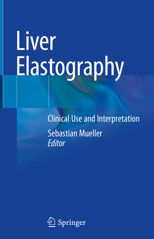 Book cover of Liver Elastography: Clinical Use and Interpretation (1st ed. 2020)