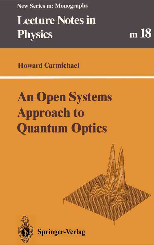Book cover of An Open Systems Approach to Quantum Optics: Lectures Presented at the Université Libre de Bruxelles, October 28 to November 4, 1991 (1993) (Lecture Notes in Physics Monographs #18)