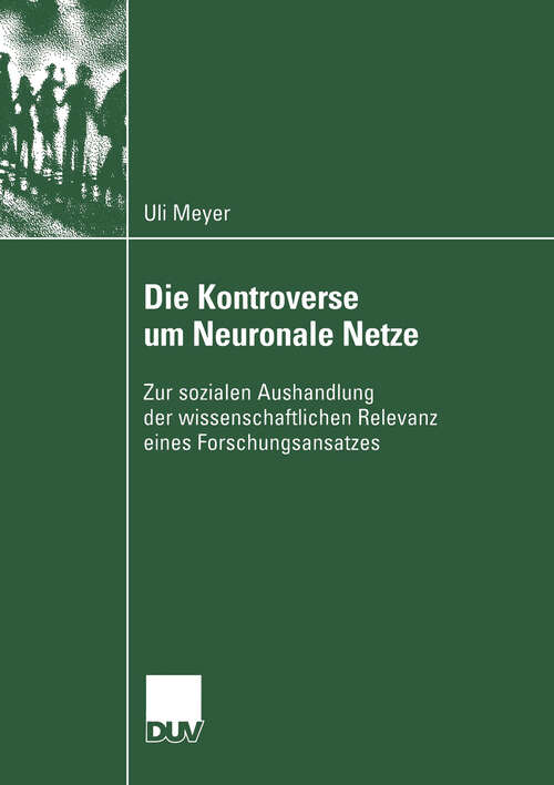 Book cover of Die Kontroverse um Neuronale Netze: Zur sozialen Aushandlung der wissenschaftlichen Relevanz eines Forschungsansatzes (2004)