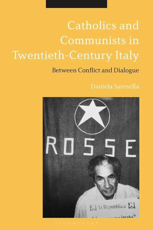 Book cover of Catholics and Communists in Twentieth-Century Italy: Between Conflict and Dialogue