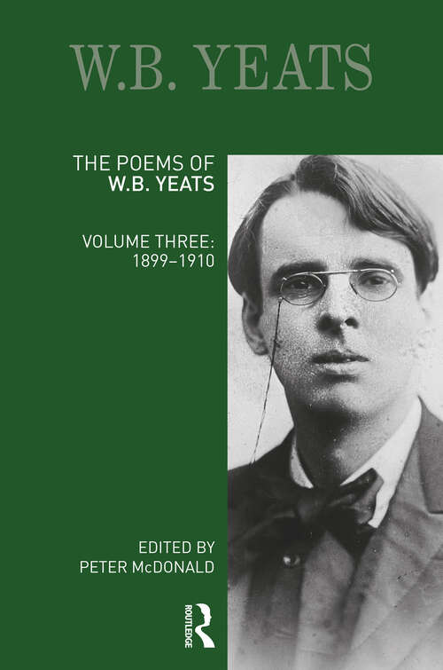 Book cover of The Poems of W.B. Yeats: Volume Three: 1899-1910 (Longman Annotated English Poets)