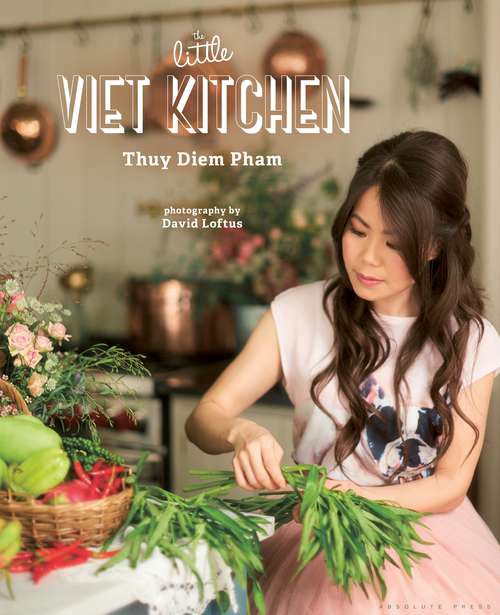 Book cover of The Little Viet Kitchen: Over 100 authentic and delicious Vietnamese recipes