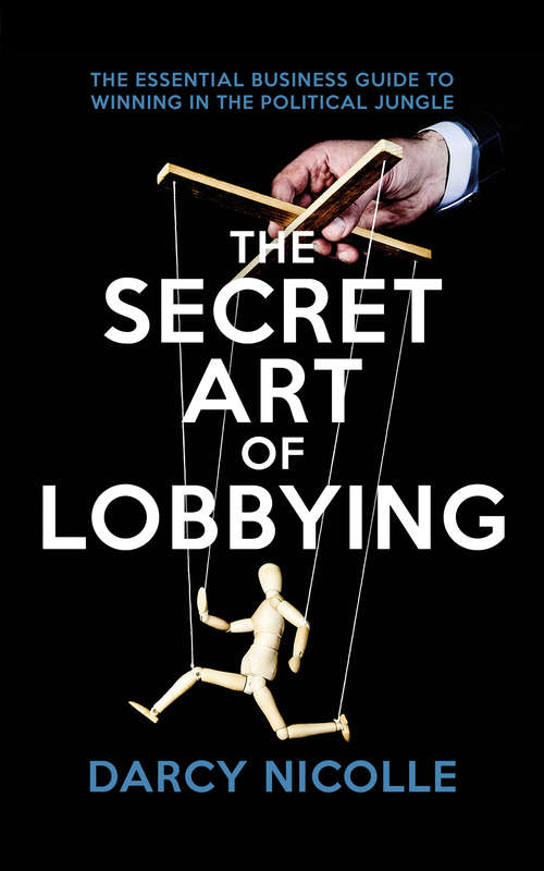 Book cover of The Secret Art of Lobbying: The Essential Business Guide to Winning in the Political Jungle