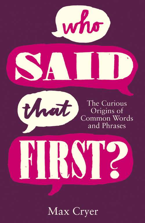 Book cover of Who Said That First?: The Curious Origins of Common Words and Phrases