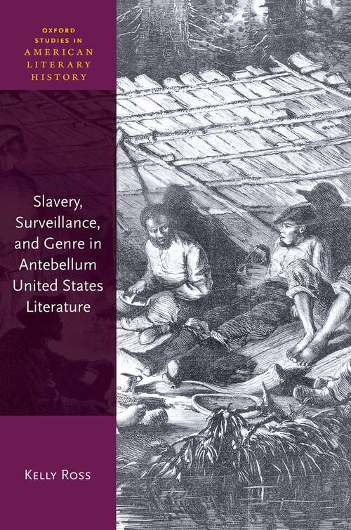 Book cover of Slavery, Surveillance, and Genre in Antebellum United States Literature (Oxford Studies in American Literary History)