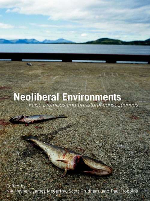 Book cover of Neoliberal Environments: False Promises and Unnatural Consequences