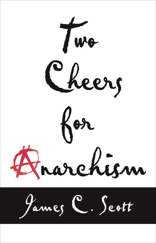 Book cover of Two Cheers for Anarchism: Six Easy Pieces on Autonomy, Dignity, and Meaningful Work and Play