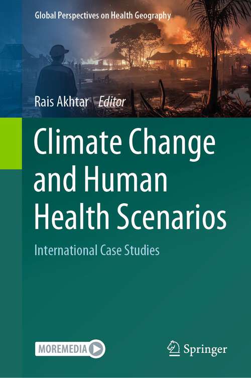 Book cover of Climate Change and Human Health Scenarios: International Case Studies (1st ed. 2023) (Global Perspectives on Health Geography)