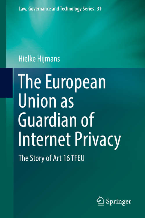 Book cover of The European Union as Guardian of Internet Privacy: The Story of Art 16 TFEU (1st ed. 2016) (Law, Governance and Technology Series #31)