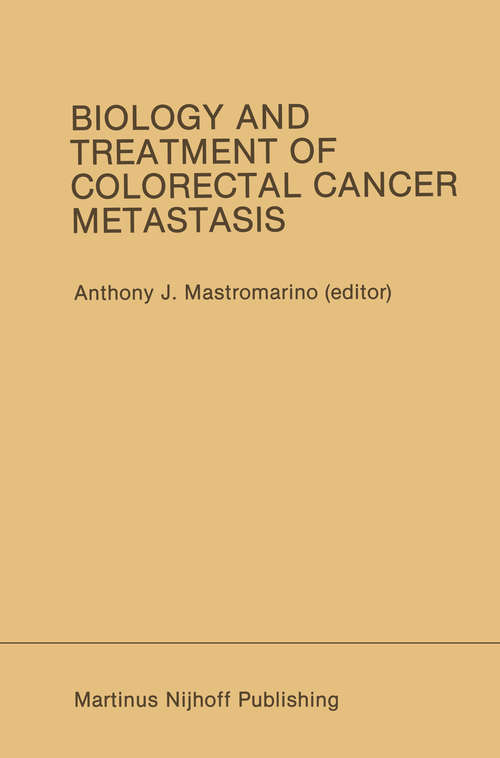 Book cover of Biology and Treatment of Colorectal Cancer Metastasis: Proceedings of the National Large Bowel Cancer Project 1984 Conference on Biology and Treatment of Colorectal Cancer Metastasis Houston, Texas — September 13–15, 1984 (1986) (Developments in Oncology #42)