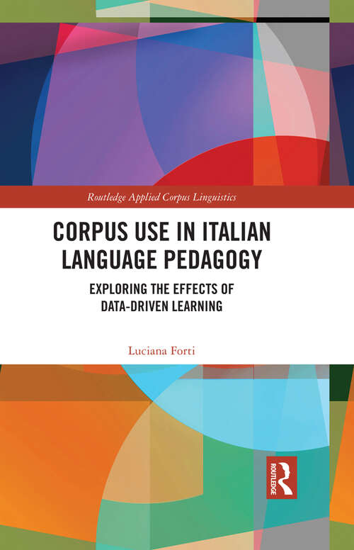 Book cover of Corpus Use in Italian Language Pedagogy: Exploring the Effects of Data-Driven Learning (Routledge Applied Corpus Linguistics)