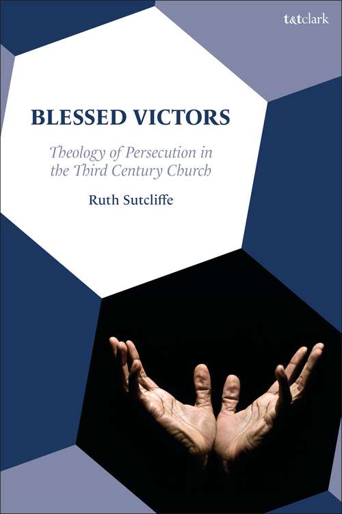 Book cover of Blessed Victors: Theology of Persecution in the Third Century Church