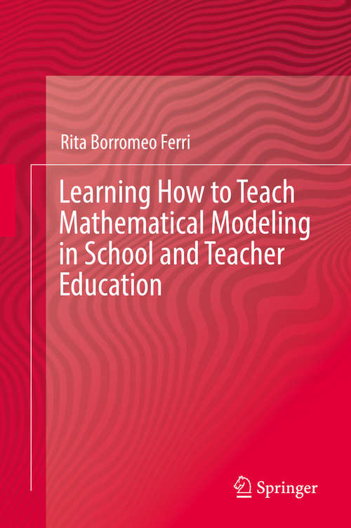 Book cover of Learning How to Teach Mathematical Modeling in School and Teacher Education