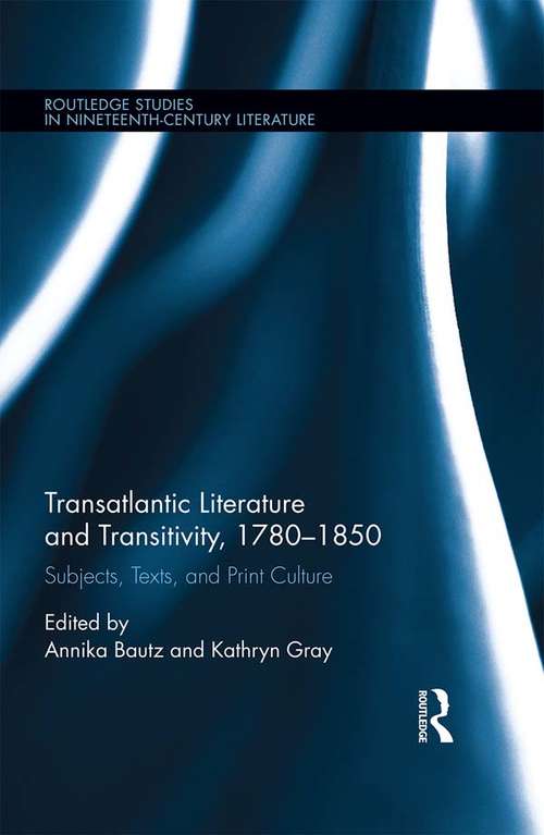 Book cover of Transatlantic Literature and Transitivity, 1780-1850: Subjects, Texts, and Print Culture (Routledge Studies in Nineteenth Century Literature)