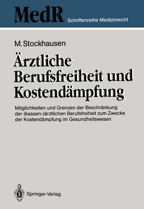 Book cover of Ärztliche Berufsfreiheit und Kostendämpfung: Möglichkeiten und Grenzen der Beschränkung der (kassen-)ärztlichen Berufsfreiheit zum Zwecke der Kostendämpfung im Gesundheitswesen (1992) (MedR Schriftenreihe Medizinrecht)