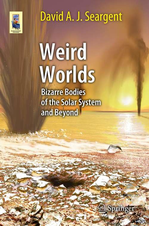 Book cover of Weird Worlds: Bizarre Bodies of the Solar System and Beyond (2013) (Astronomers' Universe)