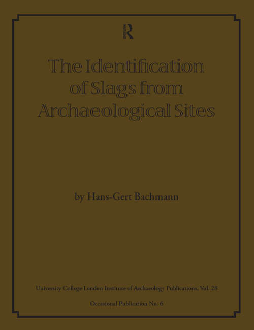 Book cover of The Identification of Slags from Archaeological Sites (UCL Institute of Archaeology Publications)