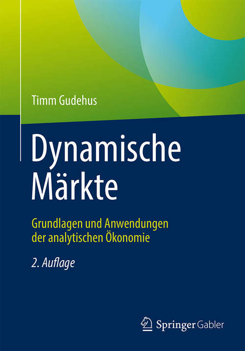 Book cover of Dynamische Märkte: Grundlagen und Anwendungen der analytischen Ökonomie (2. Aufl. 2015)