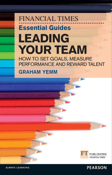 Book cover of FT Essential Guide to Leading Your Team: How to Set Goals, Measure Performance and Reward Talent (The FT Guides)