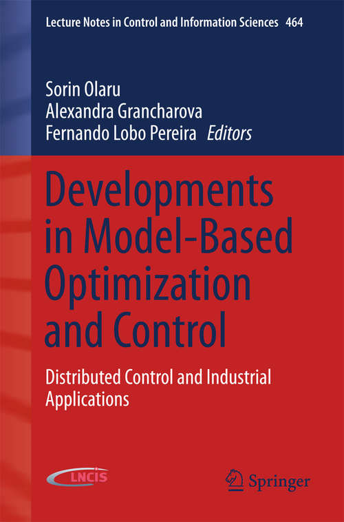 Book cover of Developments in Model-Based Optimization and Control: Distributed Control and Industrial Applications (1st ed. 2015) (Lecture Notes in Control and Information Sciences #464)