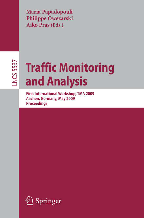 Book cover of Traffic Monitoring and Analysis: First International Workshop, TMA 2009, Aachen, Germany, May 11, 2009, Proceedings (2009) (Lecture Notes in Computer Science #5537)