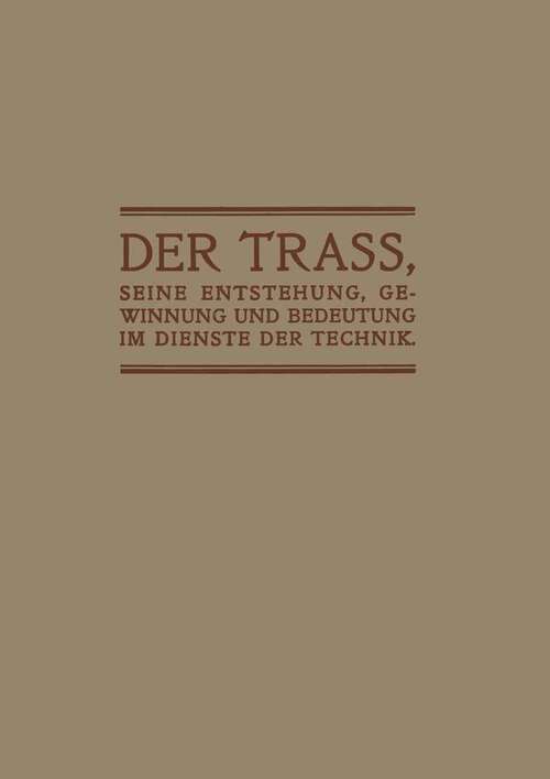 Book cover of Der Trass, seine Entstehung, Gewinnung und Bedeutung im Dienste der Technik (1909)