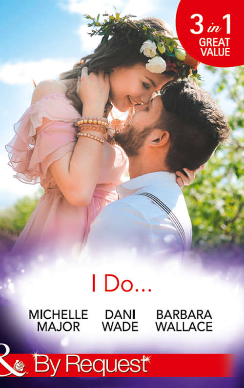 Book cover of I Do...: Her Accidental Engagement / A Bride's Tangled Vows / The Unexpected Honeymoon (ePub edition) (Mills And Boon By Request Ser.)