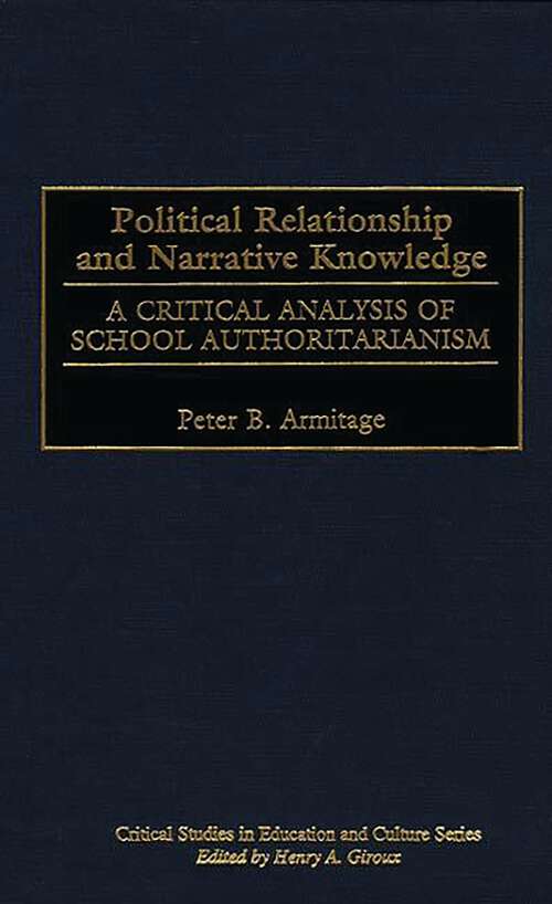 Book cover of Political Relationship and Narrative Knowledge: A Critical Analysis of School Authoritarianism (Critical Studies in Education and Culture Series)