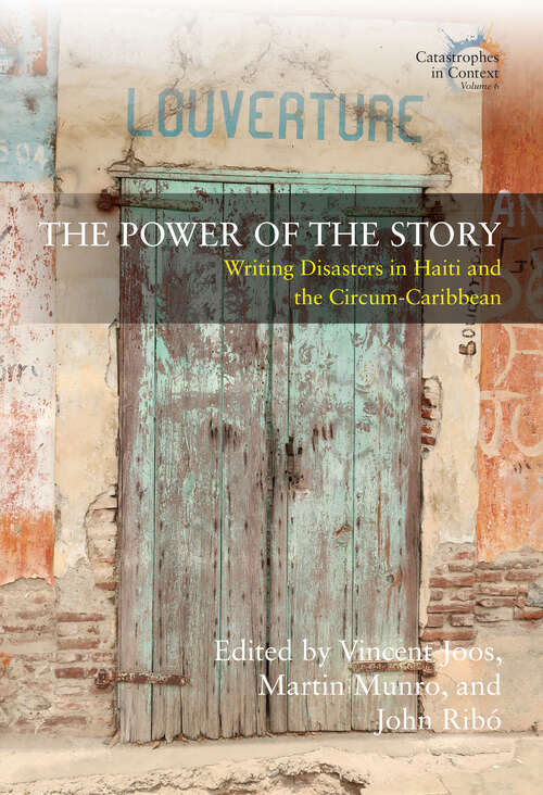 Book cover of The Power of the Story: Writing Disasters in Haiti and the Circum-Caribbean (Catastrophes in Context #6)