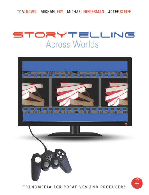 Book cover of Storytelling Across Worlds: Transmedia for Creatives and Producers