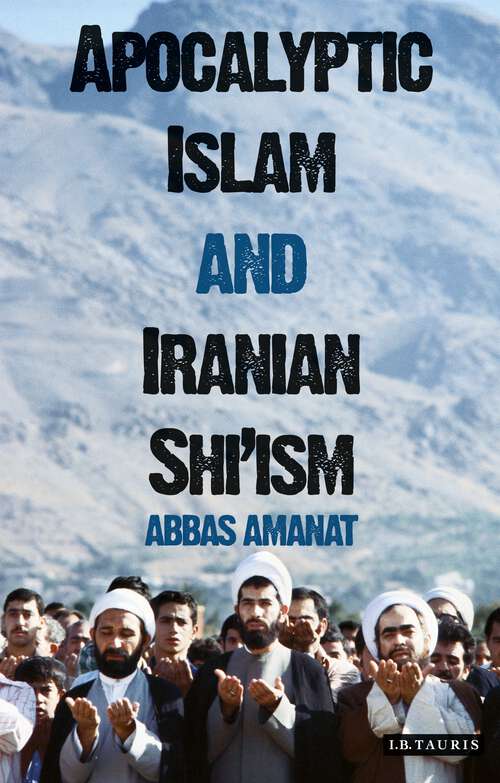 Book cover of Apocalyptic Islam and Iranian Shi'ism (Library Of Modern Religion Ser.: Vol. 4)