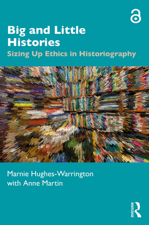 Book cover of Big and Little Histories: Sizing Up Ethics in Historiography