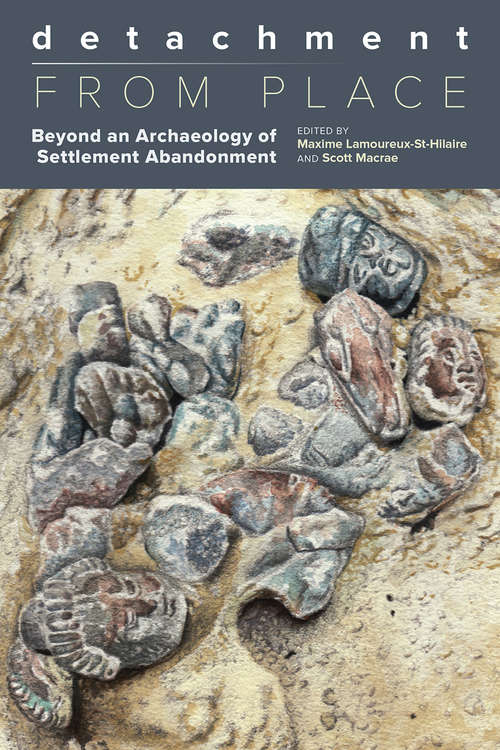 Book cover of Detachment from Place: Beyond an Archaeology of Settlement Abandonment