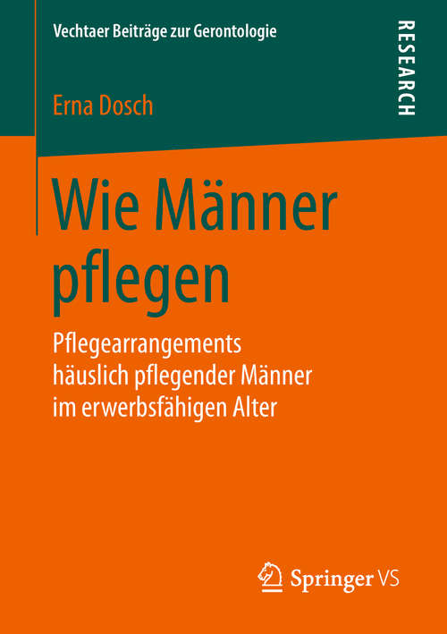 Book cover of Wie Männer pflegen: Pflegearrangements häuslich pflegender Männer im erwerbsfähigen Alter (Vechtaer Beiträge zur Gerontologie)