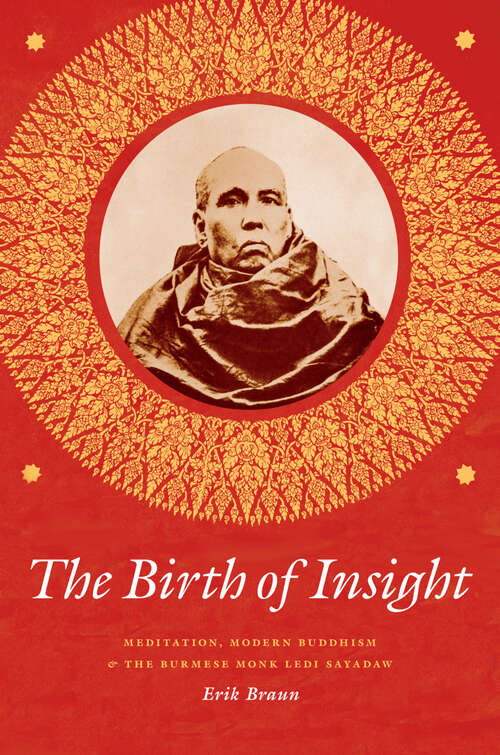 Book cover of The Birth of Insight: Meditation, Modern Buddhism, and the Burmese Monk Ledi Sayadaw (Buddhism and Modernity)
