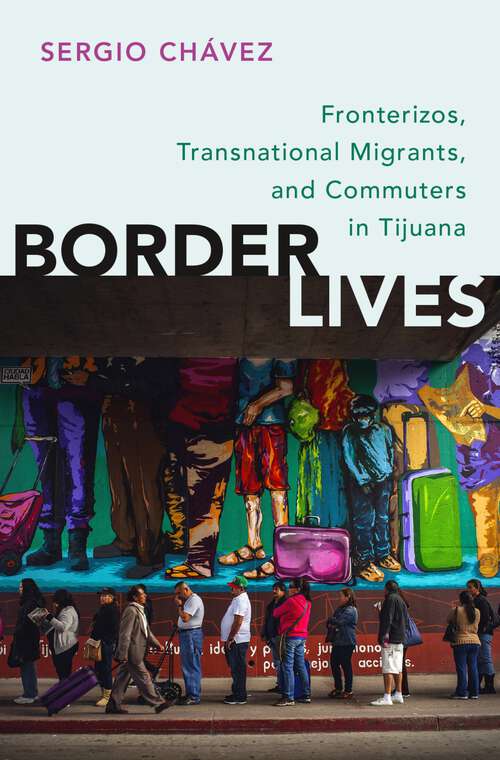 Book cover of BORDER LIVES C: Fronterizos, Transnational Migrants, and Commuters in Tijuana