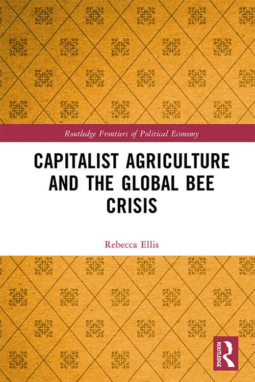 Book cover of Capitalist Agriculture and the Global Bee Crisis (Routledge Frontiers of Political Economy)