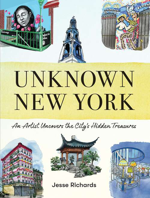 Book cover of Unknown New York: An Artist Uncovers the City's Hidden Treasures