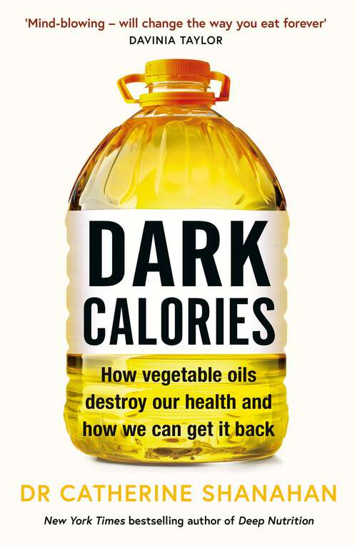 Book cover of Dark Calories: How Vegetable Oils Destroy Our Health and How We Can Get It Back