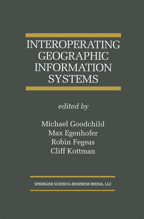 Book cover of Interoperating Geographic Information Systems (1999) (The Springer International Series in Engineering and Computer Science #495)