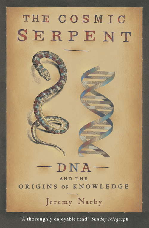 Book cover of The Cosmic Serpent: Dna And The Origins Of Knowledge