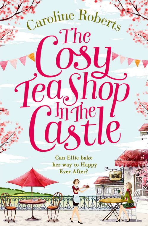 Book cover of The Cosy Teashop in the Castle: The Bestselling Feel-good Rom Com Of The Year (ePub edition)