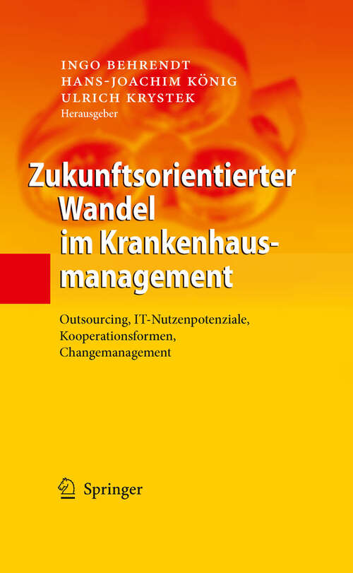 Book cover of Zukunftsorientierter Wandel im Krankenhausmanagement: Outsourcing, IT-Nutzenpotenziale, Kooperationsformen, Changemanagement (2009)